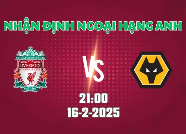 Nhận định bóng đá Liverpool vs Wolves 21h00 ngày 16/2